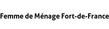 Femme de Ménage Fort-de-France